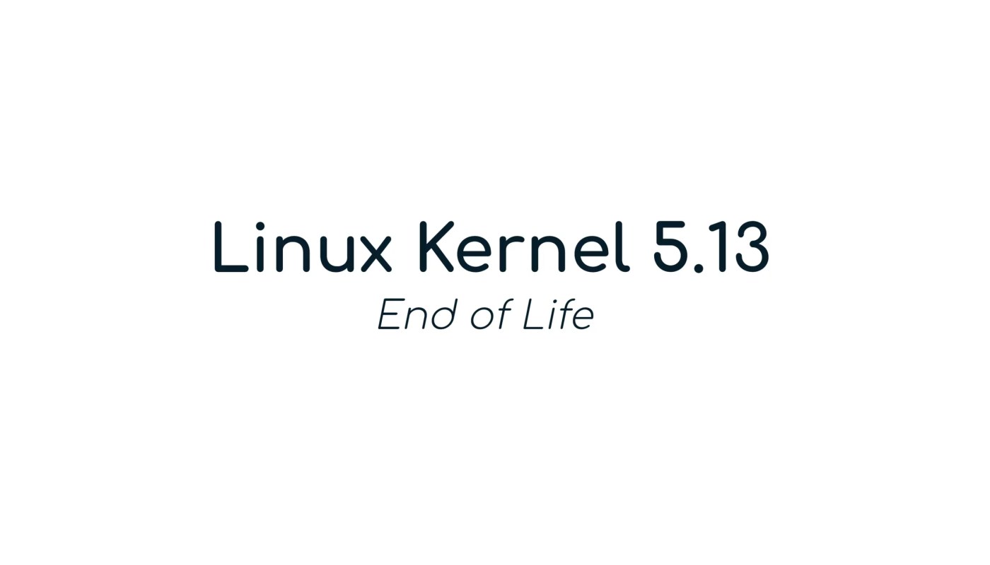 Linux Kernel 5.13 Reaches End of Life, Users Urged to Upgrade to Linux Kernel 5.14