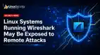 Linux Systems Running Wireshark May Be Exposed To Remote Attacks Esm H79